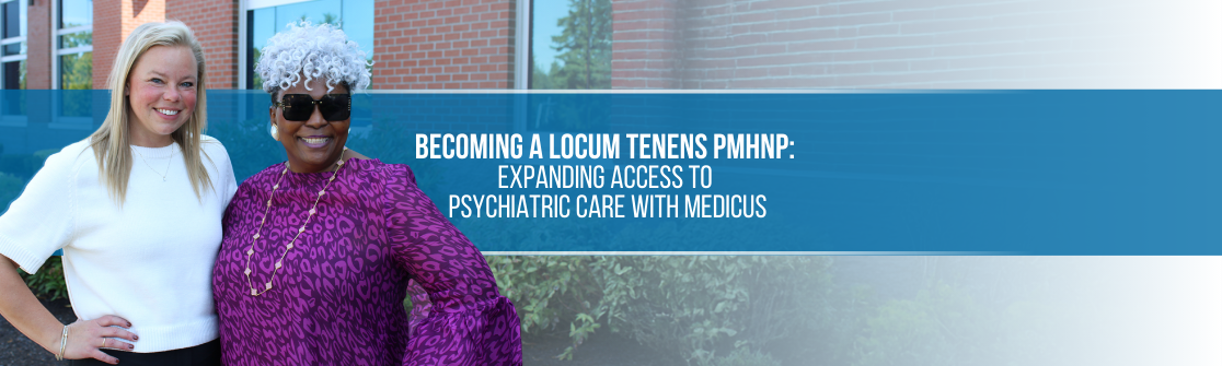 Becoming a Locum Tenens PMHNP: Expanding Access to Psychiatric Care with Medicus