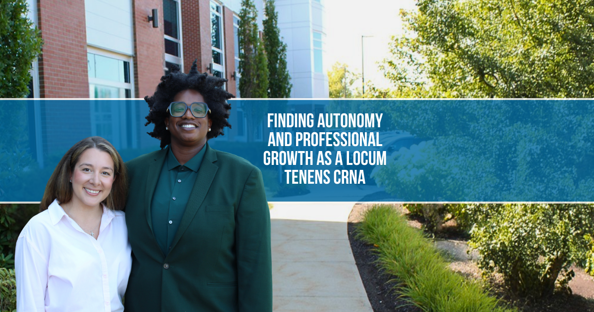 Finding Autonomy and Professional Growth as a Locum Tenens CRNA
