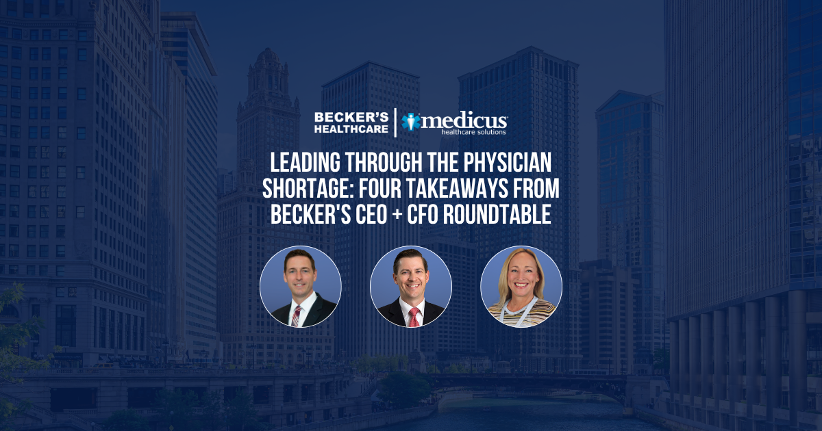 Leading Through the Physician Shortage, Becker's CEO + CFO Roundtable with Medicus