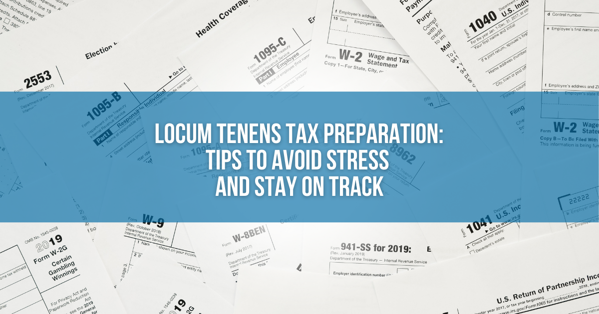 Locum tenens taxes: Tips to avoid stress and stay on track