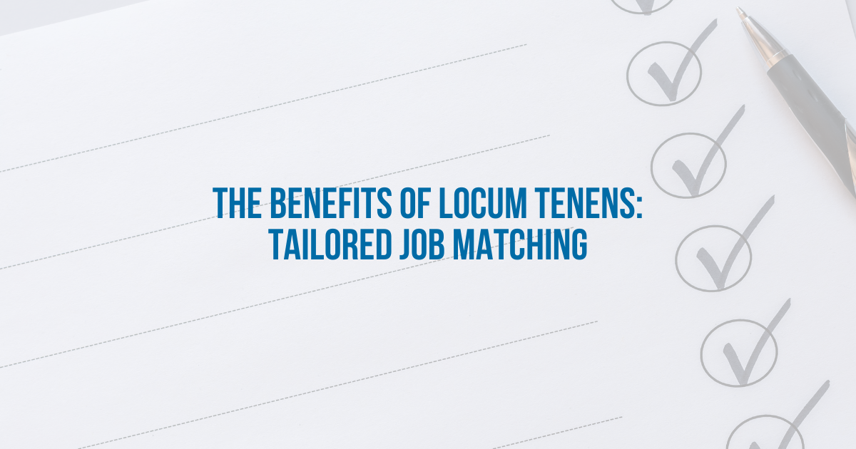 The Benefits of Locum Tenens: Tailored Job Matching